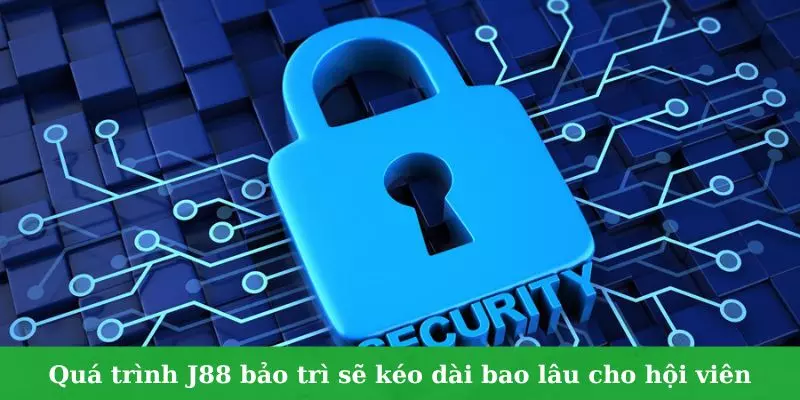 Quá trình J88 bảo trì sẽ kéo dài bao lâu cho hội viên