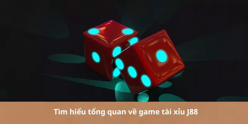 Tìm hiểu tổng quan về game tài xỉu J88